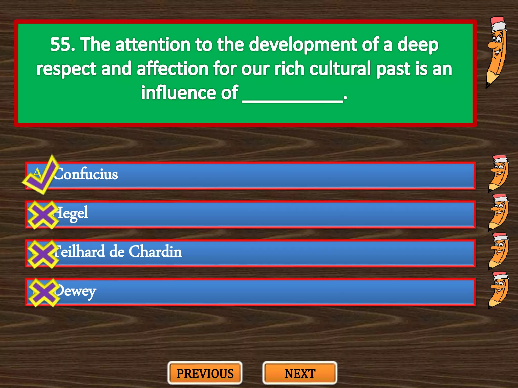 A. Confucius
C. Teilhard de Chardin
B. Hegel
D. Dewey
PREVIOUS NEXT
 