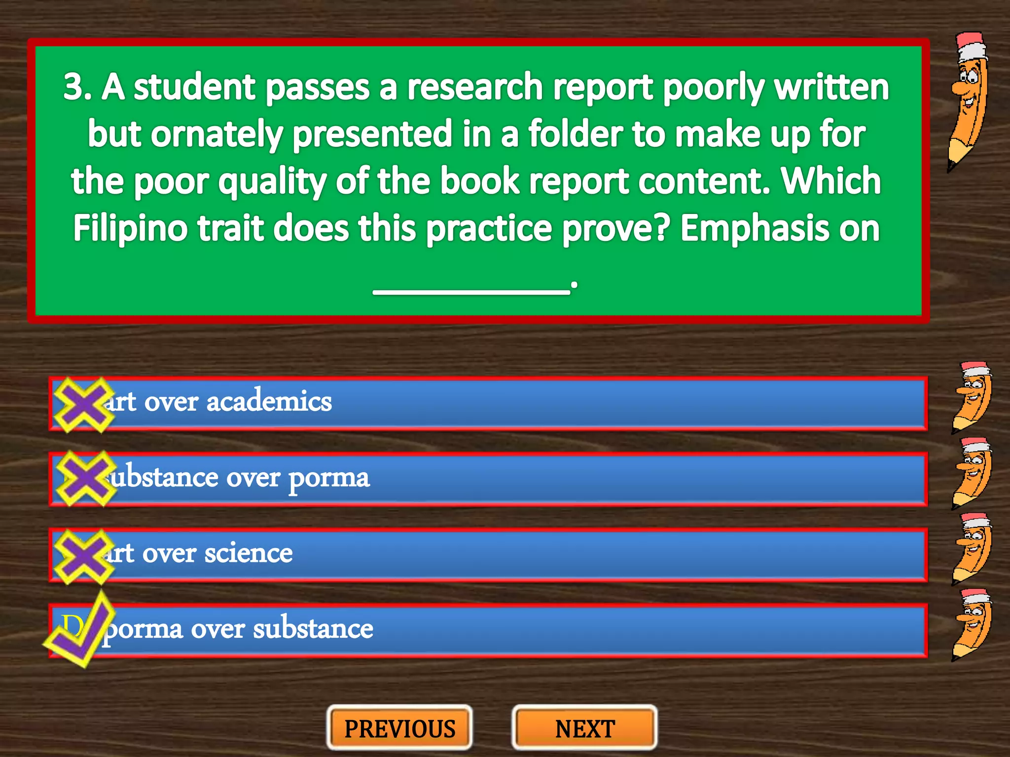 A. art over academics
C. art over science
B. substance over porma
D. porma over substance
PREVIOUS NEXT
 