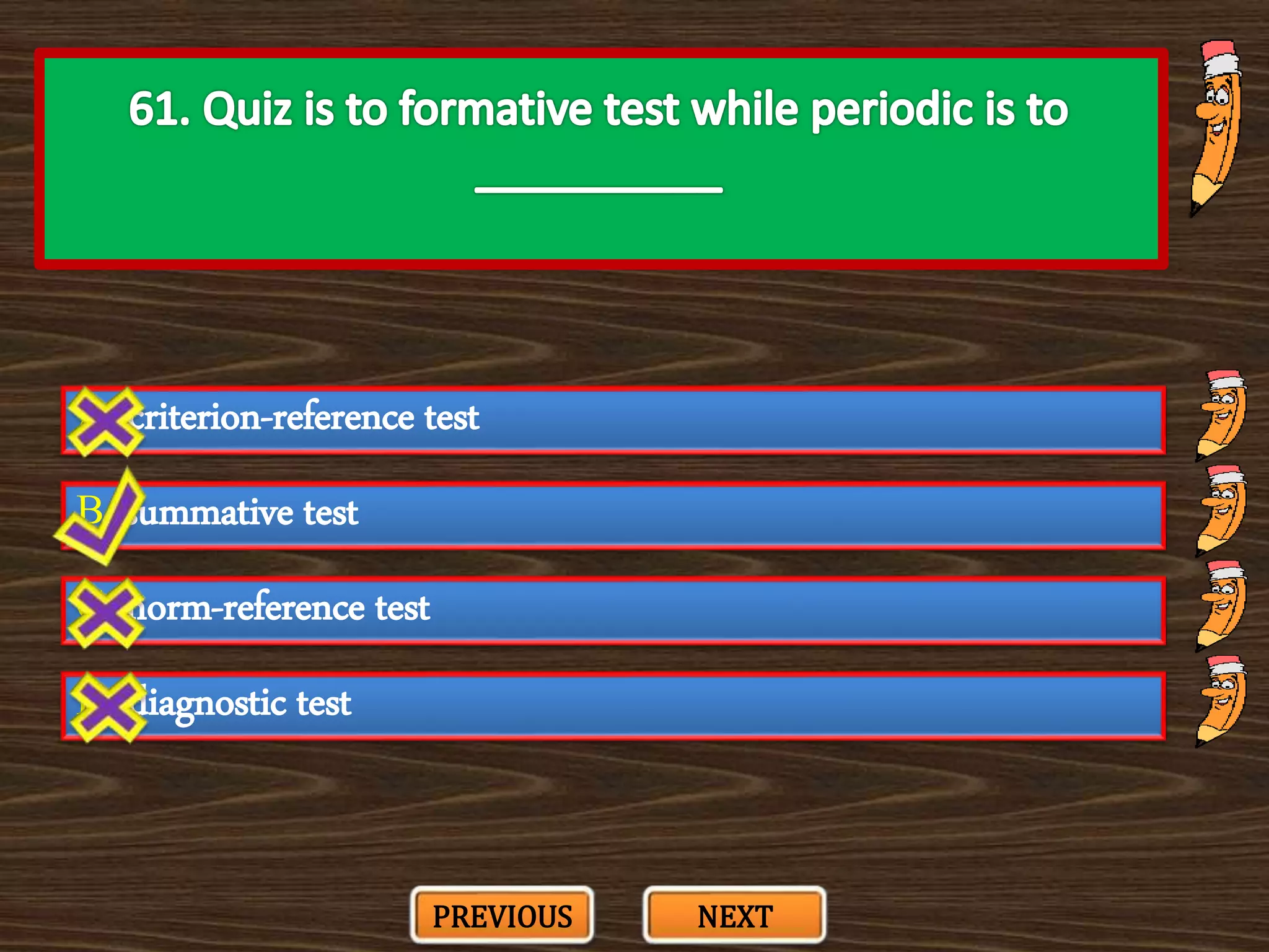 A. criterion-reference test
C. norm-reference test
B. summative test
D. diagnostic test
PREVIOUS NEXT
 