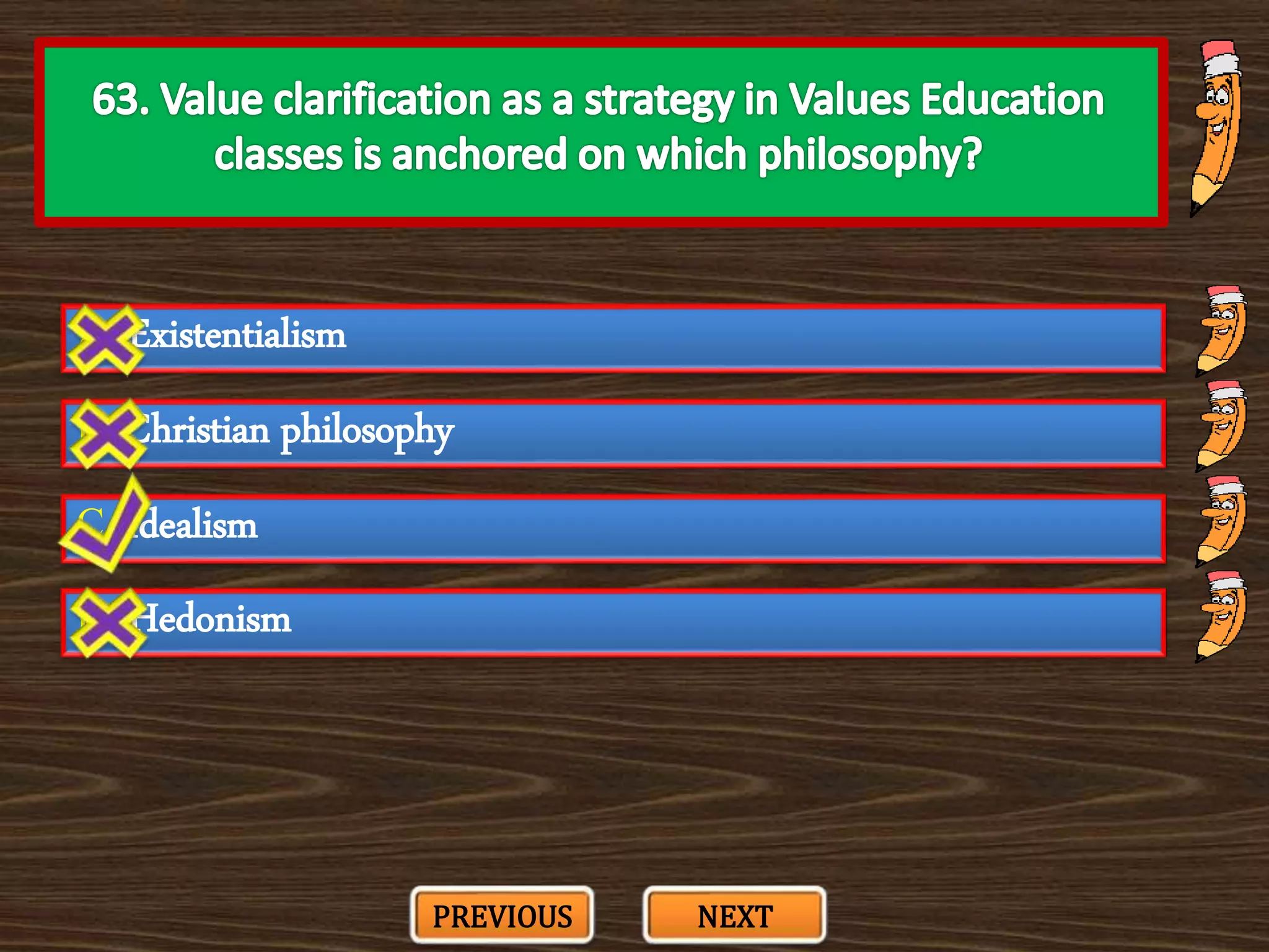 A. Existentialism
C. Idealism
B. Christian philosophy
D. Hedonism
PREVIOUS NEXT
 