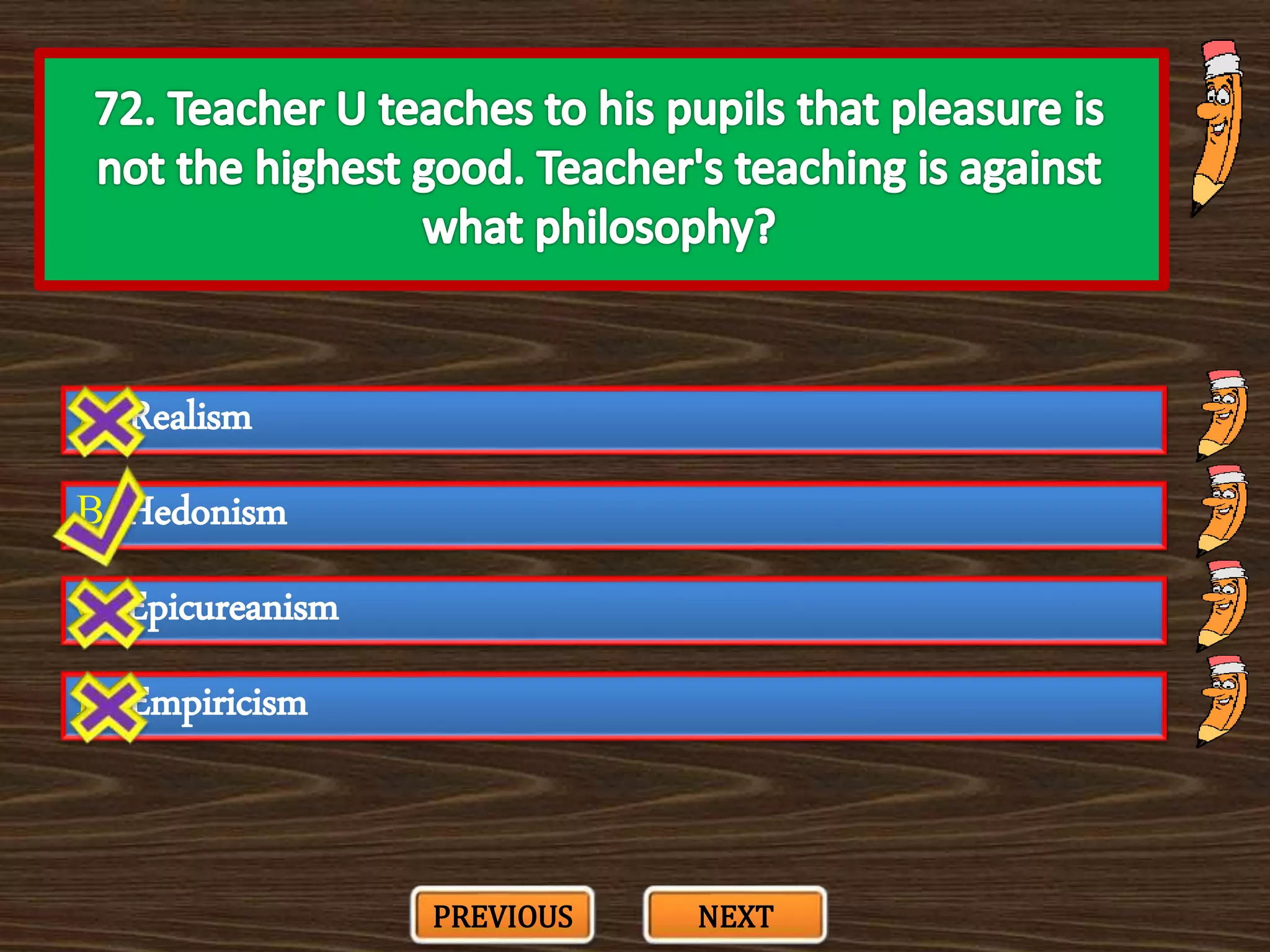 A. Realism
C. Epicureanism
B. Hedonism
D. Empiricism
PREVIOUS NEXT
 