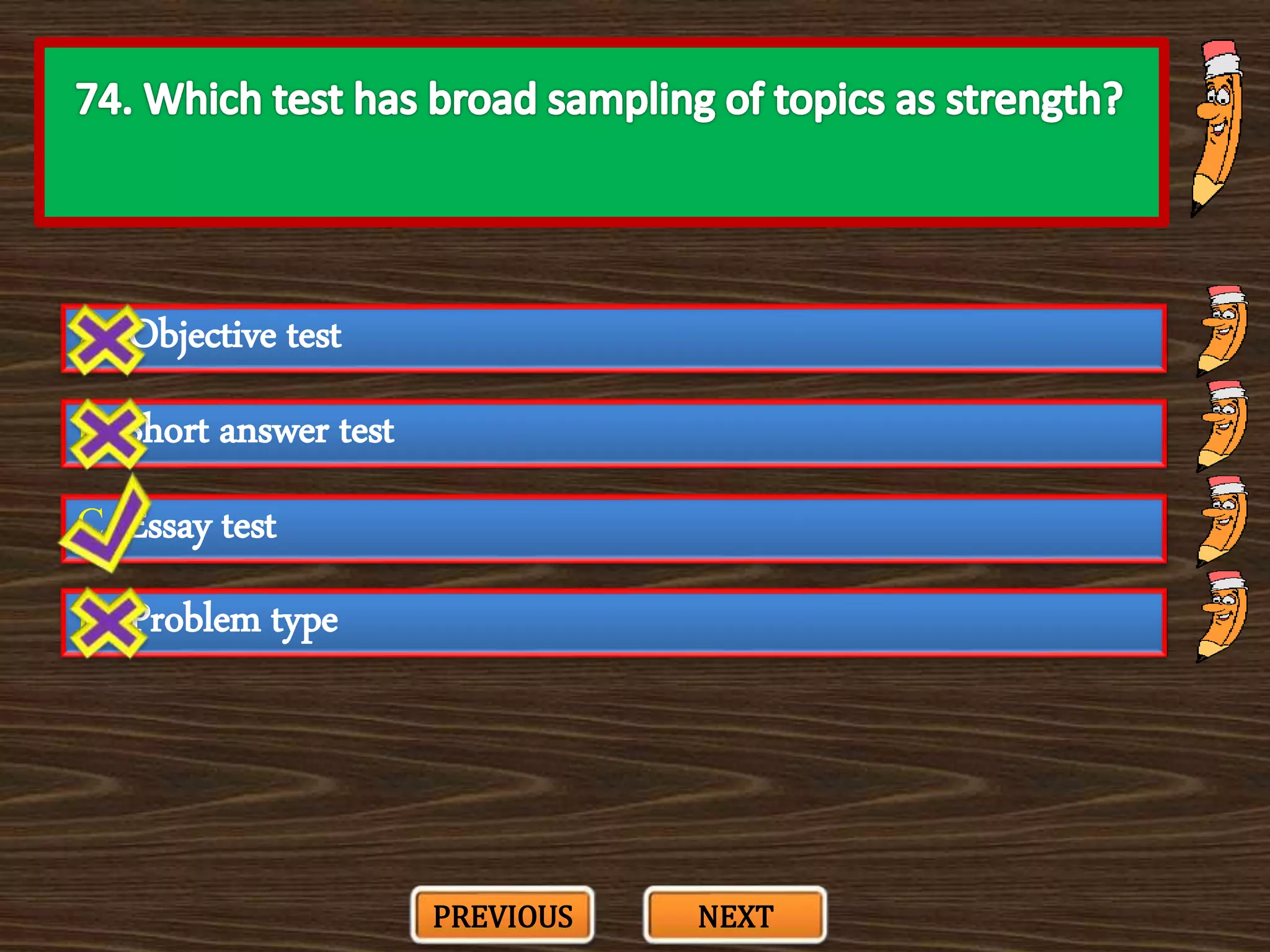A. Objective test
C. Essay test
B. Short answer test
D. Problem type
PREVIOUS NEXT
 