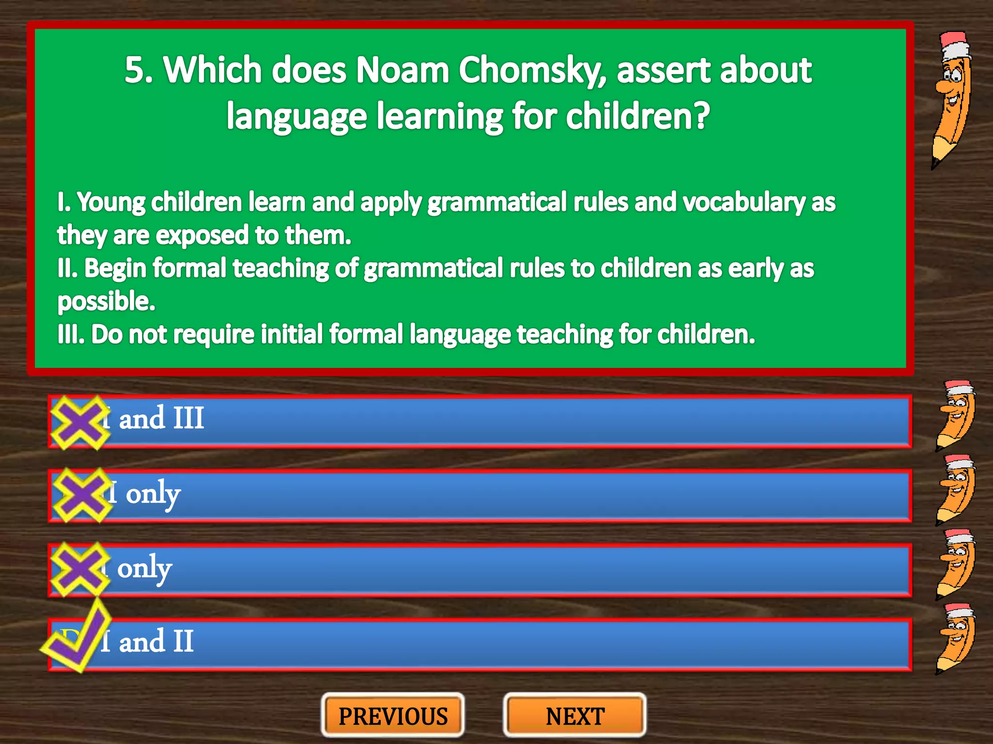 A. I and III
C. I only
B. II only
D. I and II
PREVIOUS NEXT
 