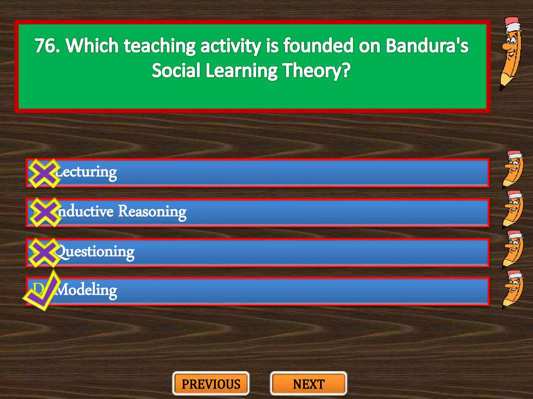 A. Lecturing
C. Questioning
B. Inductive Reasoning
D. Modeling
PREVIOUS NEXT
 
