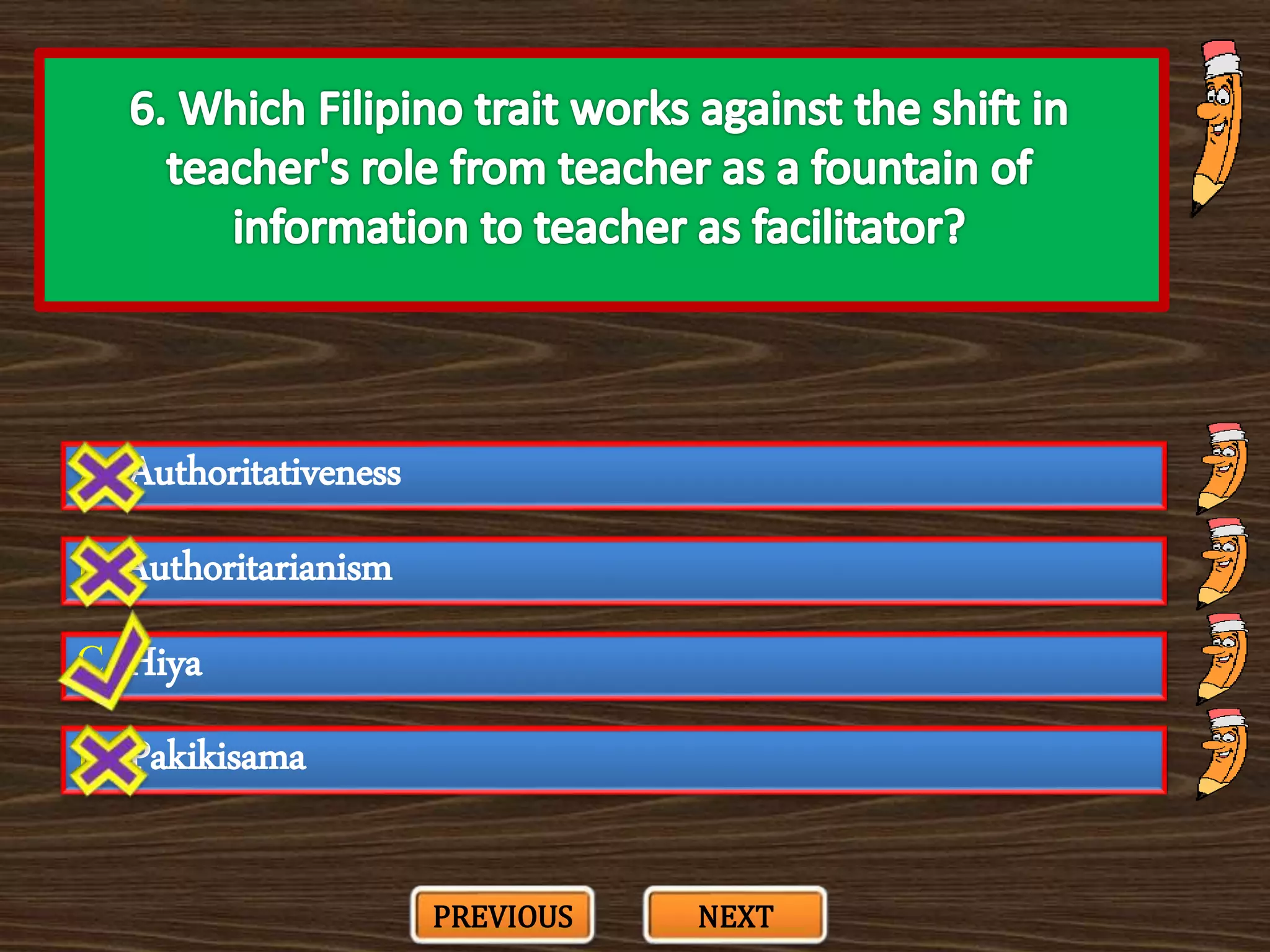 A. Authoritativeness
C. Hiya
B. Authoritarianism
D. Pakikisama
PREVIOUS NEXT
 