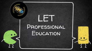 LET
Professional
Education
 