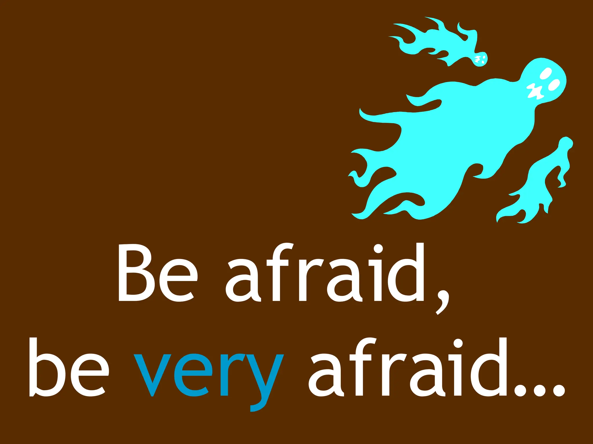 The changing web: trends Be afraid,  be  very  afraid… 