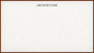 ARCHITECTURE
 