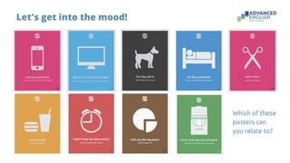 Let's get into the mood!
Which of these
posters can
you relate to?
 