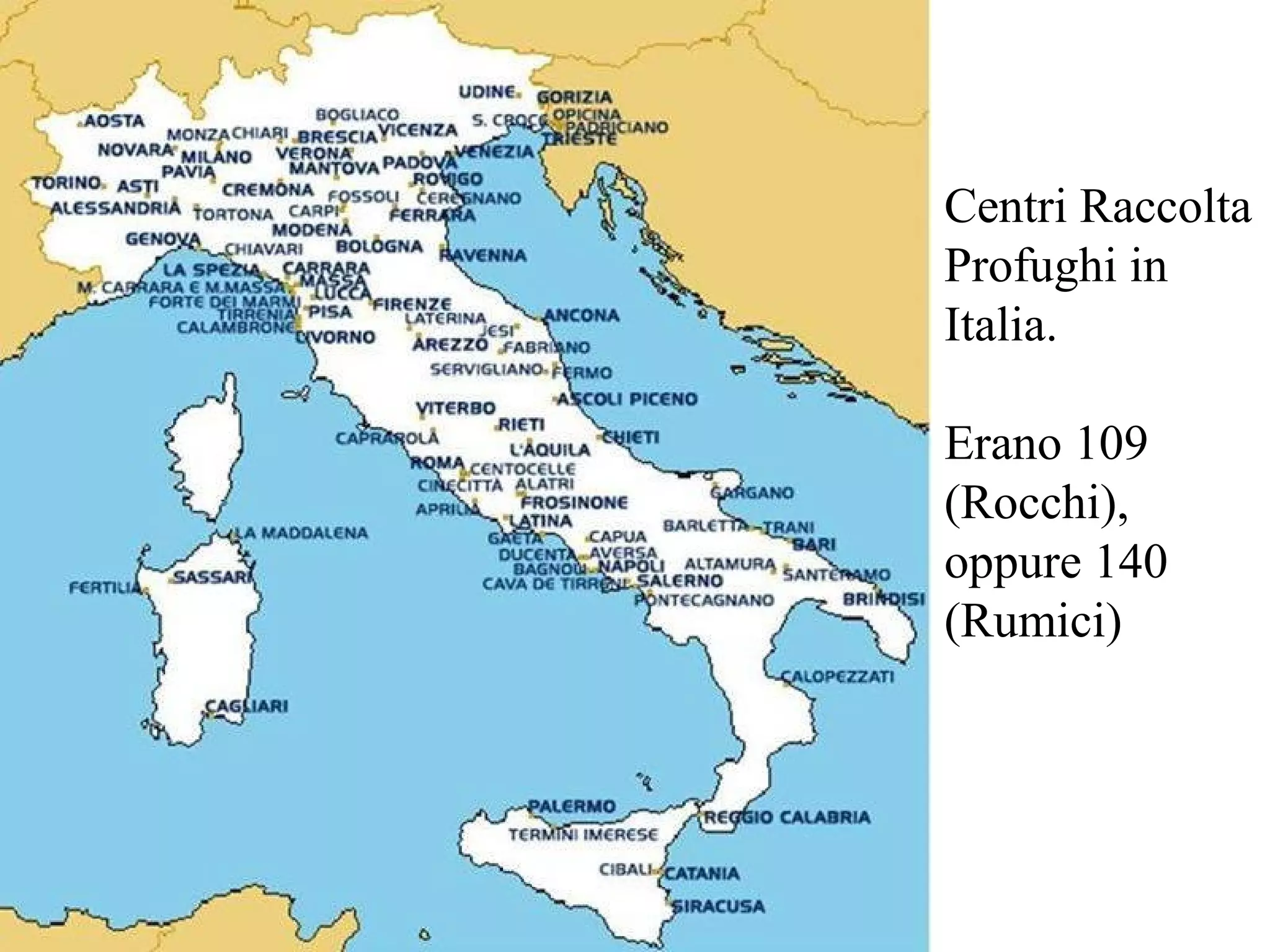 Centri Raccolta
Profughi in
Italia.
Erano 109
(Rocchi),
oppure 140
(Rumici)
 