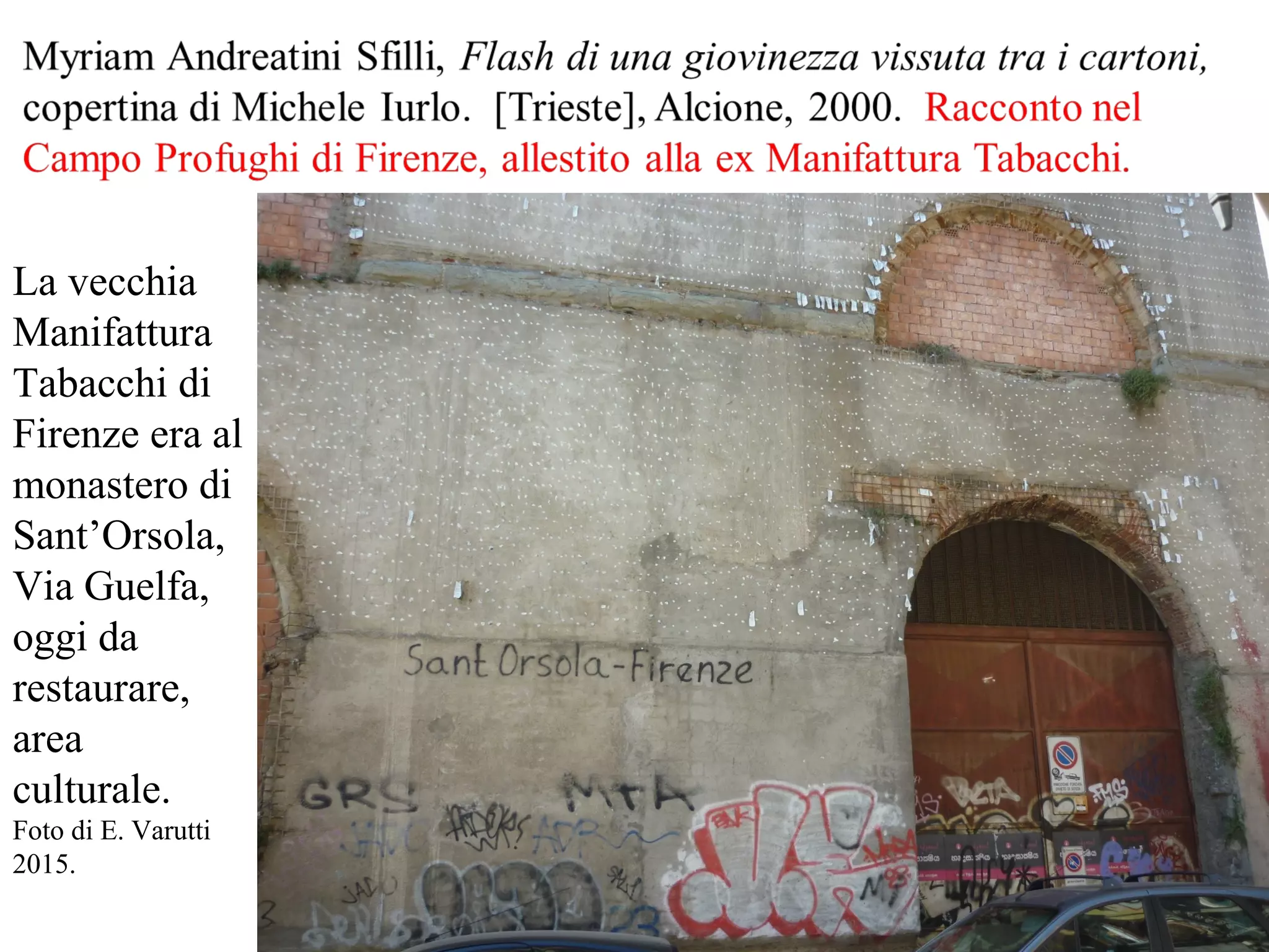 La vecchia
Manifattura
Tabacchi di
Firenze era al
monastero di
Sant’Orsola,
Via Guelfa,
oggi da
restaurare,
area
culturale.
Foto di E. Varutti
2015.
 