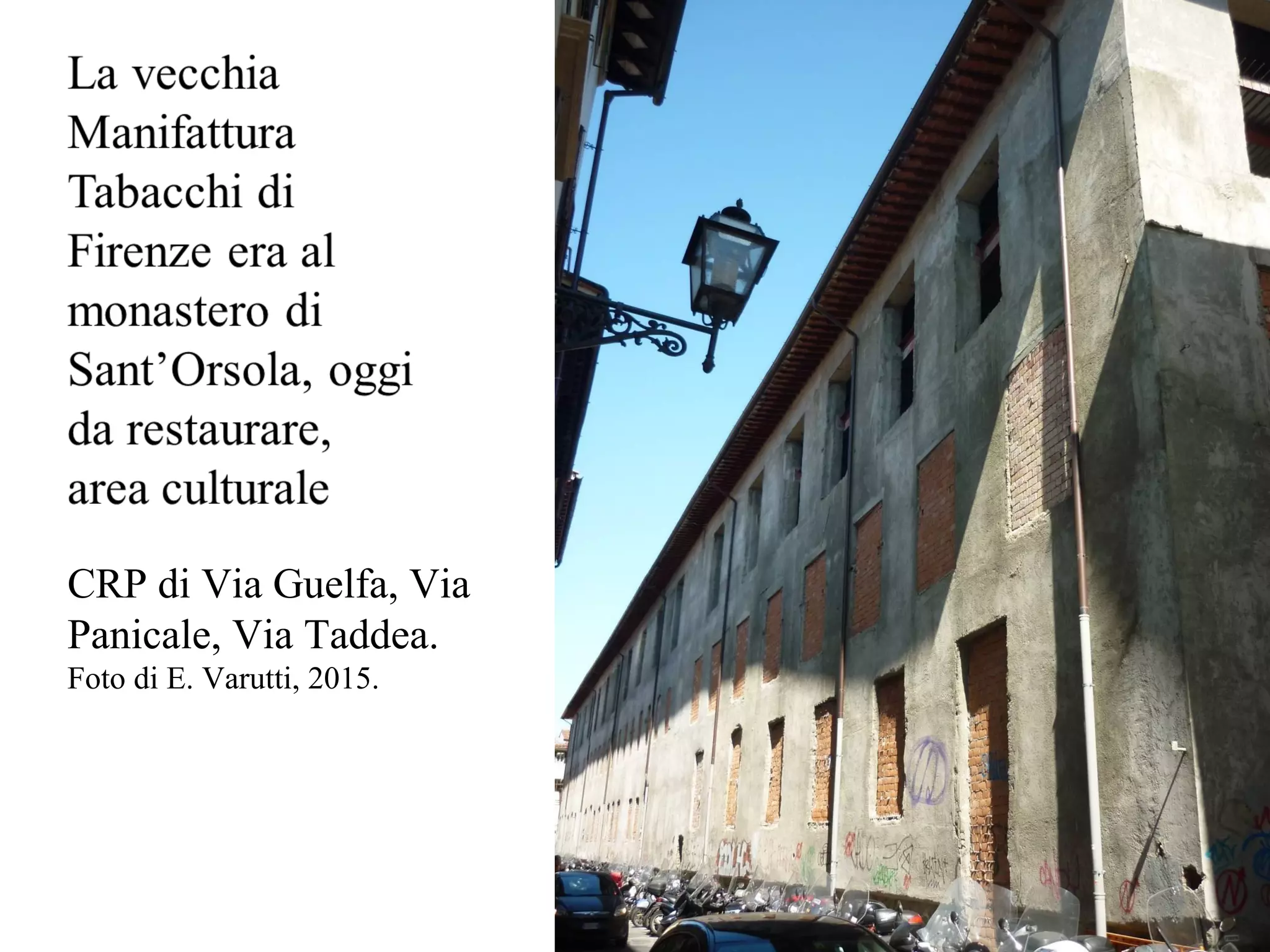 CRP di Via Guelfa, Via
Panicale, Via Taddea.
Foto di E. Varutti, 2015.
 