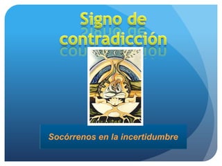 Socórrenos en la incertidumbre
 