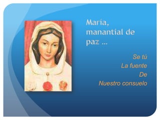 Se tú
La fuente
De
Nuestro consuelo