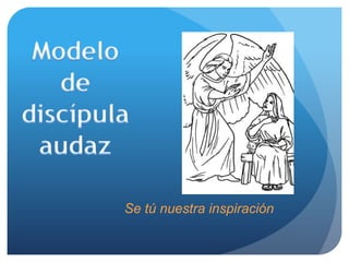 Se tú nuestra inspiración