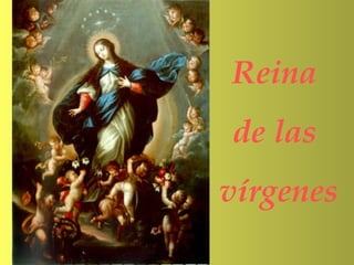 Reina
de las
vírgenes
 