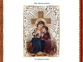 Te alabamos todos
Niño Misericordioso
 