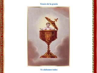 Te alabamos todos
Tesoro de la gracia
 