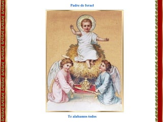 Te alabamos todos
Padre de Israel
 
