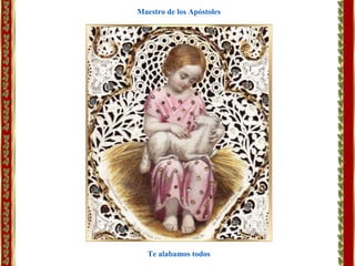 Te alabamos todos
Maestro de los Apóstoles
 