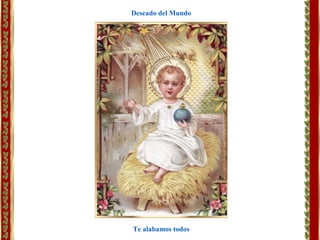 Te alabamos todos
Deseado del Mundo
 