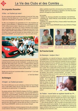La Vie des Clubs et des Comités ...La Vie des Clubs et des Comités ...
De Franche-Comté
ddddeeee BBBBeeeessssaaaannnnççççoooonnnn :::: bbbboooonnnnjjjjoooouuuurrrr LLLLiiiilllloooouuuu !!!!
Le 16 septembre, à la maternité de Besançon, Amandine JEANNENOT et
Joël RABINOVITCH, respectivement secrétaire et président de CCR du comité
de Franche-Comté, ont uni leurs efforts pour remporter de toute une classe le
plus beau championnat inscrit au calendrier de la saison de Tarot. Madame a
envoyé son premier contrat vers 11h : "je pousse, je pousse" pour finalement
à l'heure de l'apéro, emmener dans un fauteuil (un siège en fait...) le petit au
bout. Le petit ? Non, la petite plutôt (contrat autorisé dans ce type d'épreuve).
Lilou, Lilounette pour les intimes, presque 4 kilos (bizarre pourtant car papa est
si fluet...) a "poussé" son premier cri derrière le paravent installé en salle fermée.
Son géniteur, sans surprise, a annoncé fièrement : "je la garde". L’arbitre a
donc proposé les ciseaux pour le cordon à Jojo le malin qui, tout ému, a coupé
De Bretagne
dddd’’’’AAAAcccciiiiggggnnnnéééé :::: uuuunnnn FFFFeeeessssttttiiiivvvvaaaallll qqqquuuuiiii mmmmoooonnnntttteeee !!!!
Jean-François ORDINAIRE
et Gilbert FAIVRE
Pas moins de 628 joueurs se sont confrontés au Festival de Tarot d'Acigné
sous un soleil radieux (assez rare pour l’été 2007) dans une ambiance très
conviviale lors du week-end des 7, 8, 9 septembre.
De grosses pointures, Michel PAWLISZ et Barbara PILOTELLE, respective-
ment classés 1er
joueur et 1ère
joueuse français, mais aussi Noël RAFFOUX,
vainqueur du Tournoi des Maîtres, nombre de premières séries nationaux et
de Champions de France ont croisé les cartes avec des joueurs plus modestes
venus de tout le grand centre ouest de la France et de la région parisienne.
Si les tournois triplettes et quadrettes n'ont pas échappé aux spécialistes, le
grand prix de la ville d'Acigné en donnes libres est revenu à un joueur local,
Jean-François ORDINAIRE, membre du club de Cesson Sévigné.
La réussite de ce Festival en constante progression fait de cette manifestation
un atout maître du Tarot breton. Le challenge organisé sur les concours de tri-
De Languedoc Roussillon
dddd’’’’AAAAllllèèèèssss :::: uuuunnnn FFFFeeeessssttttiiiivvvvaaaallll qqqquuuuiiii rrrroooouuuulllleeee !!!!
De l’avis unanime de toutes les parties prenantes, le tournoi de Tarot, orga-
nisé par le Tarot Club Alésien les 3, 4 et 5 août 2007, a été un succès qu’il
s’agisse de la fréquentation, de l’organisation, de l’ambiance.
En effet, nous enregistrons une augmentation de 15 % des inscriptions par
rapport à l’année précédente. 47 départements étaient représentés et le gra-
tin des meilleurs joueurs présent. Appuyée par une solide équipe de béné-
voles, l’organisation a été efficace et a assuré l’intendance sans problème
dans une ambiance relax et bon enfant. L’arbitrage assuré par Guy DI PAS-
QUALE, Gilbert FAIVRE et Michel SOROLLA a été d’une grande tenue, ferme
et courtois. Le sort n’a pas été favorable aux locaux puisque c’est un limou-
geaud, Daniel SAGNAT, qui est reparti avec le 1er
prix, une voiture Citroen.
ddddeeee FFFFrrrraaaahhhhiiiieeeerrrr :::: rrrreeeeccccoooorrrrdddd bbbbaaaattttttttuuuu eeeennnn eeeessssppppéééérrrraaaannnntttt bbbbiiiieeeennnnttttôôôôtttt lllleeeessss PPPPPPPP............
Au rendez-vous des amis de Budimir Janovic, 31 triplettes franc-comtoises, al-
saciennes et lorraines (dont les Champions de France en titre) s'étaient re-
trouvés fin septembre, dans la superbe salle des fêtes de Frahier (70) pour
participer au challenge organisé depuis 11 ans en la mémoire de cet ancien
1ère
série nationale décédé en 1996. Convivialité et fair-play étaient incrits au
fronton de ce double tournoi triplettes. Sur les coups de 3 heures du mat,
Adrien PEREZ, Michaël CARMAGNAT et Joël RABINOVITCH (partenaire de
toujours de Budi) ont fait honneur à leur pote en remportant sans coup férir le
challenge qui leur tenait tant à coeur.
L’importance de la dotation ainsi que l’assurance du maintien des prix ont cer-
tainement favorisé le succès de cette manifestation. La présence de M. Max
ROUSTAN, Maire d’Alès et de M. Jacky VALY, Conseiller Général, atteste de
l’intérêt que les collectivités locales accordent au club alésien. L’objectif de
l’équipe dirigeante, promouvoir la ville et sa région, à travers une activité en
pleine expansion, a été pleinement compris par les autorités.
Rendez-vous est pris pour la prochaine édition du tournoi les 1er
, 2 et 3 août
2008 (affiche page 21).
Le Tarot Club Alésien
plettes, quadrettes et grand libre a été remporté par Erick GRAVEAU. Un 2ème
challenge organisé pour récompenser la régularité sur les libres d'accompa-
gnement a été gagné par Djamal MAHROUCHI.
Les Lauréats :
- Triplettes (16) : Véronique LECLERC, Erick GRAVEAU, Noël RAFFOUX
- Quadrettes (22) : Michel PAWLISZ, Kamel BOUSBA, Jean-David DJIAN,
Mustapha IFRAH
- Quadrettes (15) : Barbara PILOTELLE, Richard JAKOB, Patrick BOULLAN-
GER, Erick GRAVEAU
- Grand Libre : Jean-François ORDINAIRE devant Jacky GOHAUD et Philippe
MARESTIN
Noël RAFFOUX, Véronique LECLERC et
Erick GRAVEAU, vainqueur du challenge
à faux. Magnanime, Doc Gynéco
a rectifié le coup sans mettre de
pénalité... Sur le registre des
naissances qui faisait office de
feuille de marque, les deux pa-
rents comblés ont inscrit amou-
reusement la note un de bon... et
une licenciée de plus dans le co-
mité, c'est le trésorier qui va être
content !
12
 