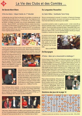 La Vie des Clubs et des Comités ...La Vie des Clubs et des Comités ...
Du Languedoc Roussillon
ddddeeee SSSSaaaaiiiinnnntttt----GGGGiiiilllllllleeeessss :::: SSSSaaaarrrrddddiiiinnnnaaaaddddeeee TTTTaaaarrrrooootttt PPPPaaaarrrrttttyyyy
Comme chaque année, le Tarot Club Chalonnais organise un challenge en la
mémoire de Patou (Patricia REY). Le samedi 8 décembre 2007 se déroulait
le challenge triplettes sur 2 concours : 14 équipes l’après-midi et 12 le soir. Le
trio Alain DURAND, Dominique ECOIFFIER et Patrice SURGOT sort vain-
queur du tournoi de l’après-midi. Rassemblés autour d’une bonne choucroute,
cette triplette perd ses moyens et termine à la 10ème
position le soir. La régu-
larité de l’équipe Patrick CLAR, Lionel DUCARD et Yvan KETCHEDJI, 59,61%
l’après-midi (2ème
) et 59,54% le soir (1ère
) paye et lui permet de remporter le
challenge. A noter la présence de Patrick DEBRADE (Limousin), Guy ROSSI
et Rachid HAMOUDA (Nivernais) qui terminent 3èmes
du 2nd
tournoi, le Tarot
Club les remercie d’avoir fait le déplacement.
De Bourgogne
dddd’’’’OOOOsssslllloooonnnn :::: MMMMaaaaiiiissss qqqquuuuiiii aaaa cccchhhhoooouuuuccccrrrroooouuuuttttéééé lllleeee cccchhhhaaaalllllllleeeennnnggggeeee ????
De Savoie Mont Blanc
dddd’’’’AAAAiiiixxxx----lllleeeessss----BBBBaaaaiiiinnnnssss :::: DDDDééééppppaaaarrrrtttt ttttiiiimmmmiiiiddddeeee dddduuuu 1111eeeerrrr
MMMMoooonnnnddddiiiiaaaallll
Le Mondial des Jeux de l’Esprit se déroulait à Aix-les-Bains, le lendemain de
la Coupe de France d’Albi, du 5 au 11 novembre 2007. Sous l’égide de la CLE,
il regroupait un grand nombre de jeux : le Tarot bien sûr, mais aussi le bridge,
les échecs, le scrabble, les dames, le go, les jeux mathématiques, la belote
coinchée... Maurice DOURY, notre Secrétaire National, amateur des échecs,
a pu assister à la démonstration d’un grand maître lors d’un simultané où il était
confronté à 18 joueurs. Adrien PEREZ, l’employé de la FFT, en a profité pour
refaire quelques parties de go, puis a pu en suivre lors du Championnat de
France organisé pendant ce Mondial.
Très peu d’autochtones se sont rendus à cette manifestation. Un manque de
communication au point de vue local est notoire. Même certaines Fédérations
ont souffert du manque de leurs joueurs licenciés à leurs activités, ce qui n’est
pas notre cas. La FFT tient à remercier toutes les personnes qui se sont dé-
Les tournois en donnes libres organisés en
semaine ont fait en moyenne une dizaine de
tables. Les tournois triplettes ont connu un vif
succès avec environ 20 équipes inscrites à
chacune des 2 séances, mais le point d’orgue
de cette manifestation reste le grand libre du
samedi soir qui comptait 140 joueurs et qui a
vu la victoire du savoyard Christian BOU-
CLIER devant un autre Christian, le président
des ligues 3 et 4... BOBILLOT de l’Ain.
Deux challenges étaient organisés : un sur les concours en donnes libres et
l’autre sur les 2 tournois triplettes. Le savoyard Jean-Philippe MARTINEZ,
Champion de France Triplettes en 2006, s’adjuge les deux. Il était accompa-
gné en triplettes de Jacques CHIARAMONTI et de Claude VITTOZ. La 1ère
Dame du Challenge Libre n’est autre que Maria FONSECA.
placées, entre autres les joueurs du Co-
mité Savoie Mont Blanc, ceux de l’Ain
et certains irréductibles des tournois ve-
nant parfois de Comités éloignés tels
que les couples PASTEUR et GAIL-
LARD de Pontarlier, Claude LACROIX,
Maria et Jack BISSON du Centre ou
encore le varois Bernard ANDRE.
Cette année, c’était la couturière. En 2008, ça sera la générale qui sera organisée
du 12 au 16 novembre toujours au Palais des Congrès d’Aix-les-Bains, juste avant
la Coupe de France qui aura lieu elle du 7 au 11 novembre mais au Casino !
Dès son commencement le mercredi 15 novembre, le Festival de Camargue
connaît son succès habituel. Les joueurs sont toujours au rendez-vous et le
Tarot Club Saint-Gillois les remercie pour leur fidélité.
La journée du samedi va rester un superbe souvenir : à midi, le club offre sa
fameuse sardinade et déjà un monde fou. Des inscriptions et encore des ins-
criptions : le tournoi de l’après-midi atteint 80 tables. Claude BREYSSE le rem-
porte. Le soir, on désigne le Champion de Camargue et ils seront 312 à se
battre pour obtenir ce titre. C’est le marseillais Philippe CALAIS qui s’impose.
Il précède un membre du Club Jean-Bernard ESPIE.
Je remercie encore tous les
bénévoles et tout le soutien
des taroteurs de l’extérieur
qui sont toujours là pour nous
aider. Joanin et moi-même
vous attendons pour la Féria
de Tarot du 12 au 19 juillet
2008.
Marie-Jo MARTINEZ
R A B V A A
P E T I T S M A R I A G E S
P R O T E C T I O N T
P R O A K G L A C E S
I N S C R I R I O N S Y
S E C H E N T N A G E S
C E R E E L L E S M T
S P A S M E N E D U E
D I T B Y Z A N C E M
P E N C H A O C I B L E
M H A U T E U R O U
V A L E N C E T I T R E S
I E T H E R E N D O
A N I S E E C A R T E S
Solutions des jeux de la page 10
Ci-dessus la solution des mots fléchés. A trouver dans les mots mêlés : VIEILLESSE.
Place au libre du lendemain, 100 joueurs y ont
participé. Eliane MAILLET bien partie pour
être sur le podium termine à la 9ème
place et se
voit retirer le bouquet de la Première Dame
par Laurence JACQUEMIN. Beau tournoi
pour Jérôme JACQUET qui s’empare de la
coupe devant Nicolas PELLICCIOTTA.
14
 