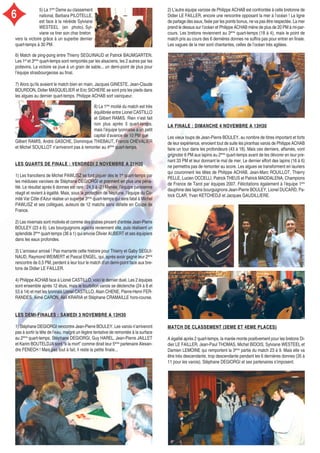 LES QUARTS DE FINALE : VENDREDI 2 NOVEMBRE A 21H00LES QUARTS DE FINALE : VENDREDI 2 NOVEMBRE A 21H00
1) Les franciliens de Michel PAWLISZ se font piquer dès le 1er
quart-temps par
les méduses varoises de Stéphane DEGIORGI et prennent en plus une péna-
lité. Le résultat après 6 donnes est rare : 24,5 à -2 ! Menée, l’équipe parisienne
réagit et revient à égalité. Mais, sous la protection de Neptune, l’équipe du Co-
mité Var Côte d’Azur réalise un superbe 3ème
quart-temps qui sera fatal à Michel
PAWLISZ et ses collègues, auteurs de 12 matchs sans défaite en Coupe de
France.
2) Les nivernais sont motivés et comme des crabes pincent d’entrée Jean-Pierre
BOULEY (23 à 6). Les bourguignons agacés reviennent vite, puis réalisent un
splendide 3ème
quart-temps (36 à 1) qui envoie Olivier AUBERT et ses équipiers
dans les eaux profondes.
3) L’arroseur arrosé ! Pas marrante cette histoire pour Thierry et Gaby SEGUI-
NAUD, Raymond WEIMERT et Pascal ENGEL, qui, après avoir gagné leur 2ème
rencontre de 0,5 PM, perdent à leur tour le match d’un demi-point face aux bre-
tons de Didier LE FAILLER.
4) Philippe ACHAB face à Lionel CASTILLO, voici le dernier duel. Les 2 équipes
sont ensemble après 12 étuis, mais le tourbillon varois se déclenche (24 à 8 et
53 à 14) et met les lyonnais Lionel CASTILLO, Alain CHENE, Pierre-Henri FER-
RANDES, Aimé CARON, Akil KRARIA et Stéphane CRAMAILLE hors-course.
LES DEMI-FINALES : SAMEDI 3 NOVEMBRE A 13H30LES DEMI-FINALES : SAMEDI 3 NOVEMBRE A 13H30
1) Stéphane DEGIORGI rencontre Jean-Pierre BOULEY. Les varois n’arriveront
pas à sortir la tête de l’eau, malgré un légère tentative de remontée à la surface
au 2ème
quart-temps. Stéphane DEGIORGI, Guy HAREL, Jean-Pierre JAILLET
et Karim BOUTELDJA sont “à la mort” comme dirait leur 5ème
partenaire Alexan-
dre FENECH ! Mais pas tout à fait, il reste la petite finale...
LA FINALE : DIMANCHE 4 NOVEMBRE A 13H30LA FINALE : DIMANCHE 4 NOVEMBRE A 13H30
Les vieux loups de Jean-Pierre BOULEY, au nombre de titres important et forts
de leur expérience, envoient tout de suite les piranhas varois de Philippe ACHAB
faire un tour dans les profondeurs (43 à 18). Mais ces derniers, affamés, vont
grignoter 6 PM aux lapins au 2ème
quart-temps avant de les dévorer en leur pre-
nant 33 PM et leur donnant le mal de mer. Le dernier effort des lapins (16 à 6)
ne permettra pas de remonter au score. Les algues se transforment en lauriers
qui couronnent les têtes de Philippe ACHAB, Jean-Marc ROUILLOT, Thierry
PELLE, Lucien OCCELLI, Patrick THEUS et Patrick MADDALENA, Champions
de France de Tarot par équipes 2007. Félicitations également à l’équipe 1ère
dauphine des lapins bourguignons Jean-Pierre BOULEY, Lionel DUCARD, Pa-
trick CLAR, Yvan KETCHEDJI et Jacques GAUDILLIERE.
2) L’autre équipe varoise de Philippe ACHAB est confrontée à celle bretonne de
Didier LE FAILLER, encore une rencontre opposant la mer à l’océan ! La ligne
de partage des eaux, fixée par les points bonus, ne va pas être respectée. La mer
prend le dessus sur l’océan et Philippe ACHAB mène de plus de 20 PM à mi-par-
cours. Les bretons reviennent au 3ème
quart-temps (18 à 4), mais le point de
match pris au cours des 6 dernières donnes ne suffira pas pour entrer en finale.
Les vagues de la mer sont chantantes, celles de l’océan très agitées.
MATCH DE CLASSEMENT (3EME ET 4EME PLACES)MATCH DE CLASSEMENT (3EME ET 4EME PLACES)
A égalité après 2 quart-temps, la marée monte positivement pour les bretons Di-
dier LE FAILLER, Jean-Paul THOMAS, Michel BIDOIS, Sylviane WESTEEL et
Damien LEMOINE qui remportent la 3ème
partie du match 23 à 9. Mais elle va
être très descendante, trop descendante pendant les 6 dernières donnes (35 à
11 pour les varois). Stéphane DEGIORGI et ses partenaires s’imposent.
8) La 1ère
moitié du match est très
équilibrée entre Lionel CASTILLO
et Gilbert RAMIS. Rien n’est fait
non plus après 3 quart-temps,
mais l’équipe lyonnaise a un petit
capital d’avance de 10 PM que
Gilbert RAMIS, André GASCHE, Dominique THIEBAUT, Francis CHEVALIER
et Michel SOUILLOT n’arriveront pas à remonter au 4ème
quart-temps.
6) Match de ping-pong entre Thierry SEGUINAUD et Patrick BAUMGARTEN.
Les 1er
et 3ème
quart-temps sont remportés par les alsaciens, les 2 autres par les
poitevins. La victoire se joue à un grain de sable... un demi-point de plus pour
l’équipe strasbourgeoise au final.
7) Alors qu’ils avaient le match bien en main, Jacques GINESTE, Jean-Claude
BOURDON, Didier MASQUELIER et Eric SICHERE se sont pris les pieds dans
les algues au dernier quart-temps. Philippe ACHAB sort vainqueur.
5) La 1ère
Dame au classement
national, Barbara PILOTELLE,
est face à la néréide Sylviane
WESTEEL (en photo). Syl-
viane va tirer son char breton
vers la victoire grâce à un superbe dernier
quart-temps à 30 PM.
6
 
