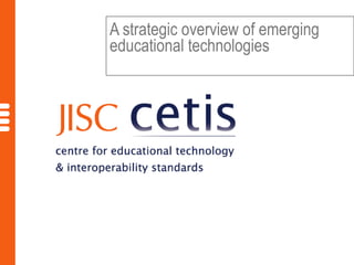 A strategic overview of emerging
educational technologies

 