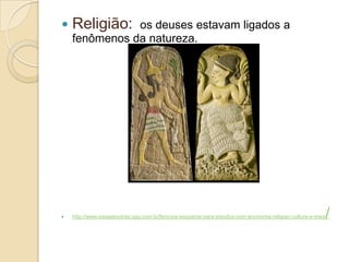  Religião: os deuses estavam ligados a
fenômenos da natureza.
 http://www.essaseoutras.xpg.com.br/fenicios-esquema-para-estudos-com-economia-religiao-cultura-e-mais/
 