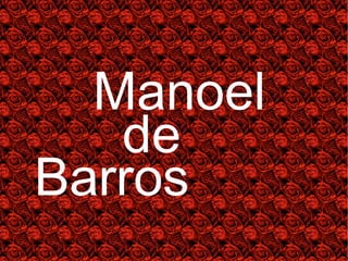 Manoel
de
Barros
 