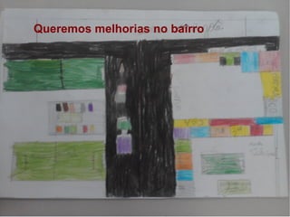Queremos melhorias no bairro
 