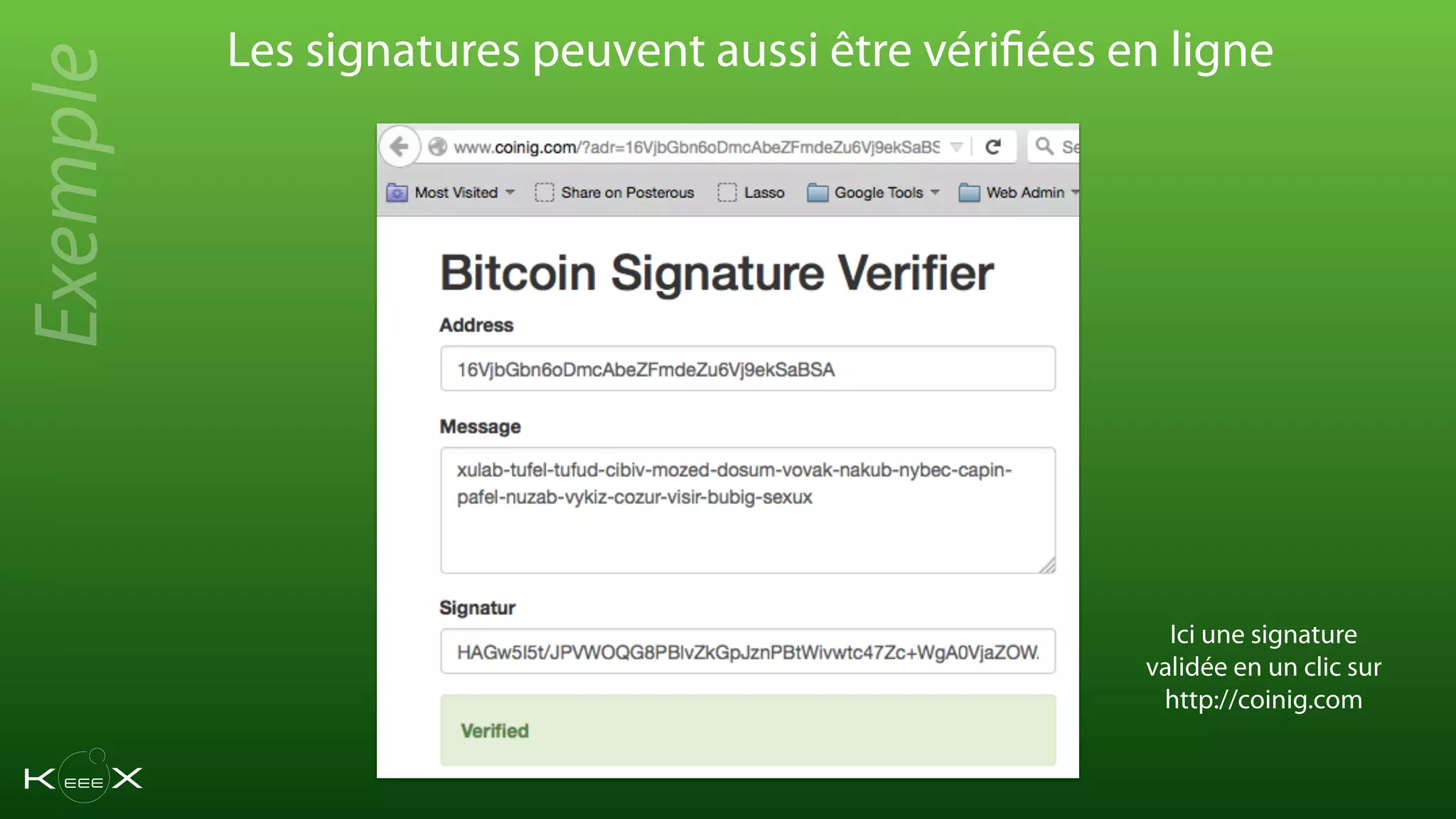 Les signatures peuvent aussi être vérifiées en ligne
Ici une signature
validée en un clic sur
http://coinig.com
Exemple
 