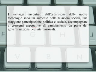 Con il passare degli anni, la progressiva evoluzione ha acquistato maggiore velocità e spazio, apportando quattro rivoluzionari cambiamenti alla società e nella vita del singolo: 