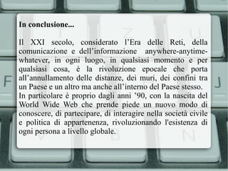 I vantaggi riscontrati dall'espansione delle nuove tecnologie sono un aumento delle relazioni sociali, una maggiore partecipazione politica e sociale, accompagnate a crescenti aspettative di cambiamento da parte dei governi nazionali ed internazionali. 