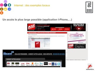 Internet : des exemples locaux Un accès le plus large possible (application I-Phone,…)  