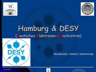Hamburg & DESY ( D eutsches  E lektronen- Sy nchrotron) Akceleratori,  čestice i astronomija 