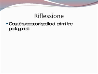 Riflessione Cosa è successo rispetto ai primi tre protagonisti 