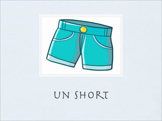 un short
 