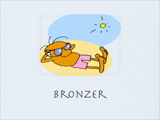 bronzer
 