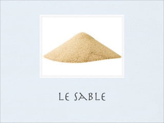le sable
 