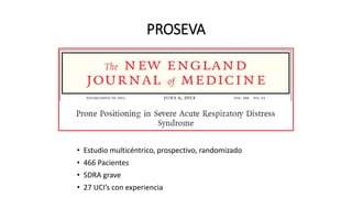 PROSEVA
• Estudio multicéntrico, prospectivo, randomizado
• 466 Pacientes
• SDRA grave
• 27 UCI’s con experiencia
 