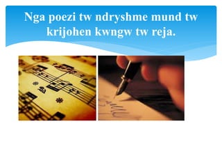 Nga poezi tw ndryshme mund tw
krijohen kwngw tw reja.
 