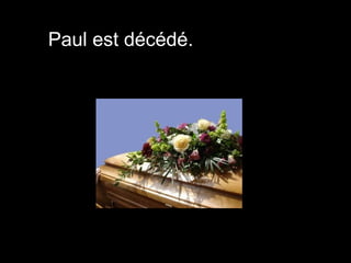 Paul est décédé.
 