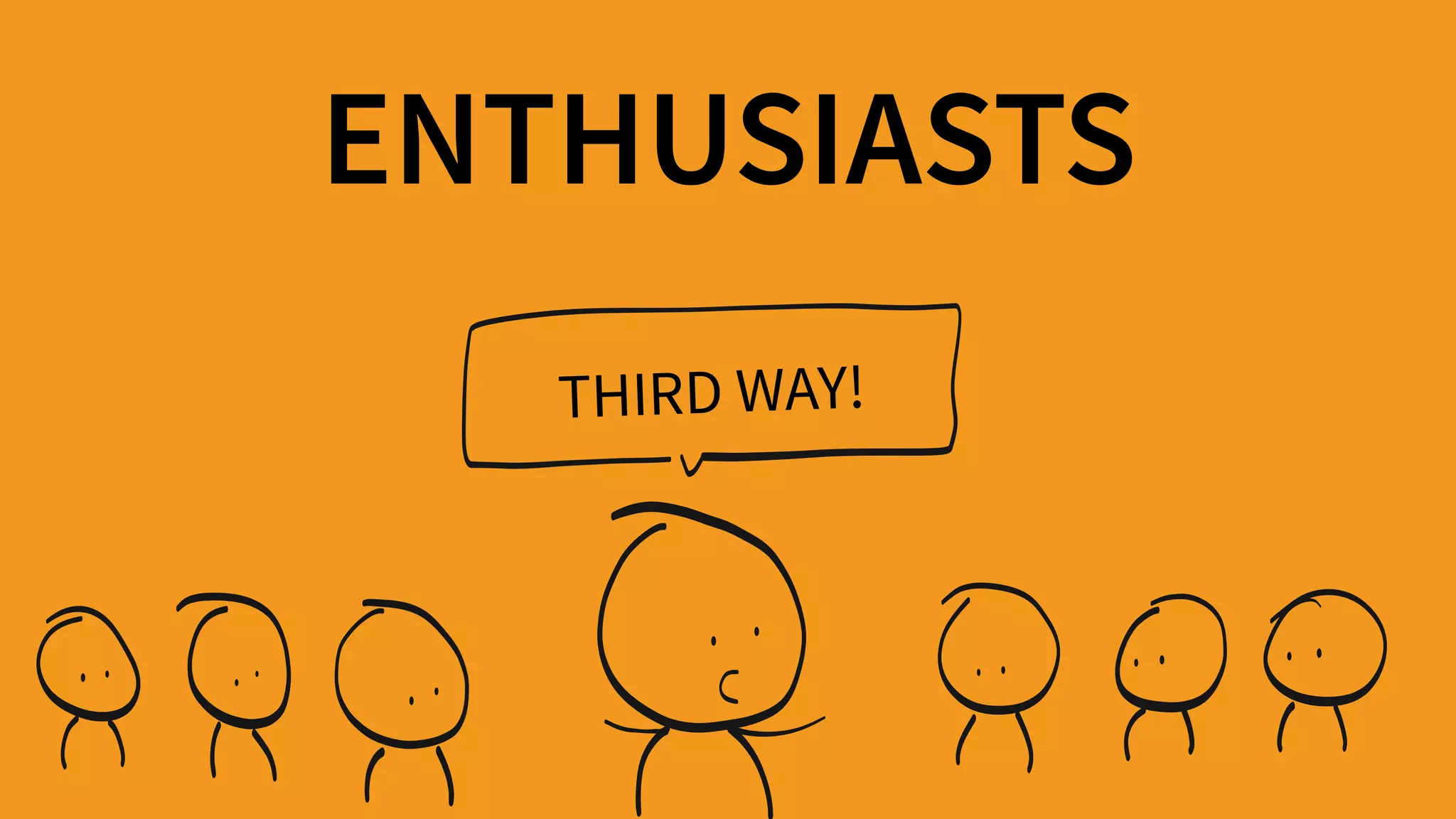 ENTHUSIASTS
THIRD WAY!
 