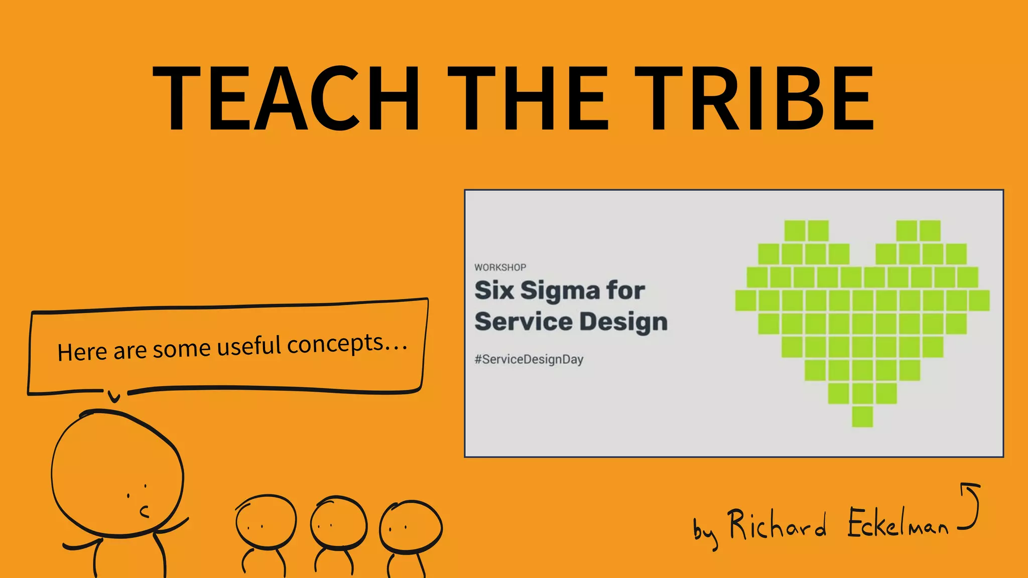 TEACH THE TRIBE
Here are some useful concepts…
 