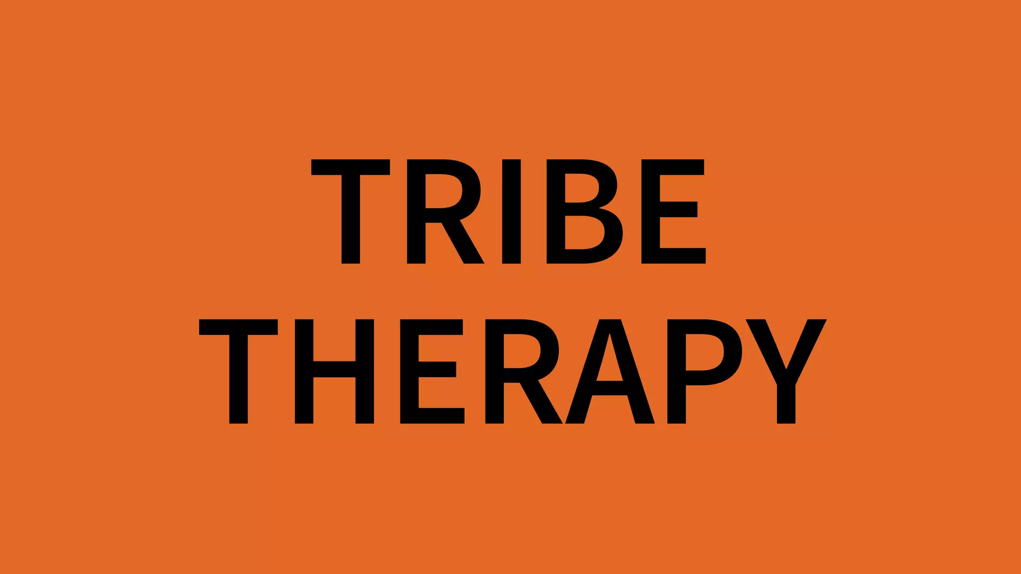TRIBE 
THERAPY
 