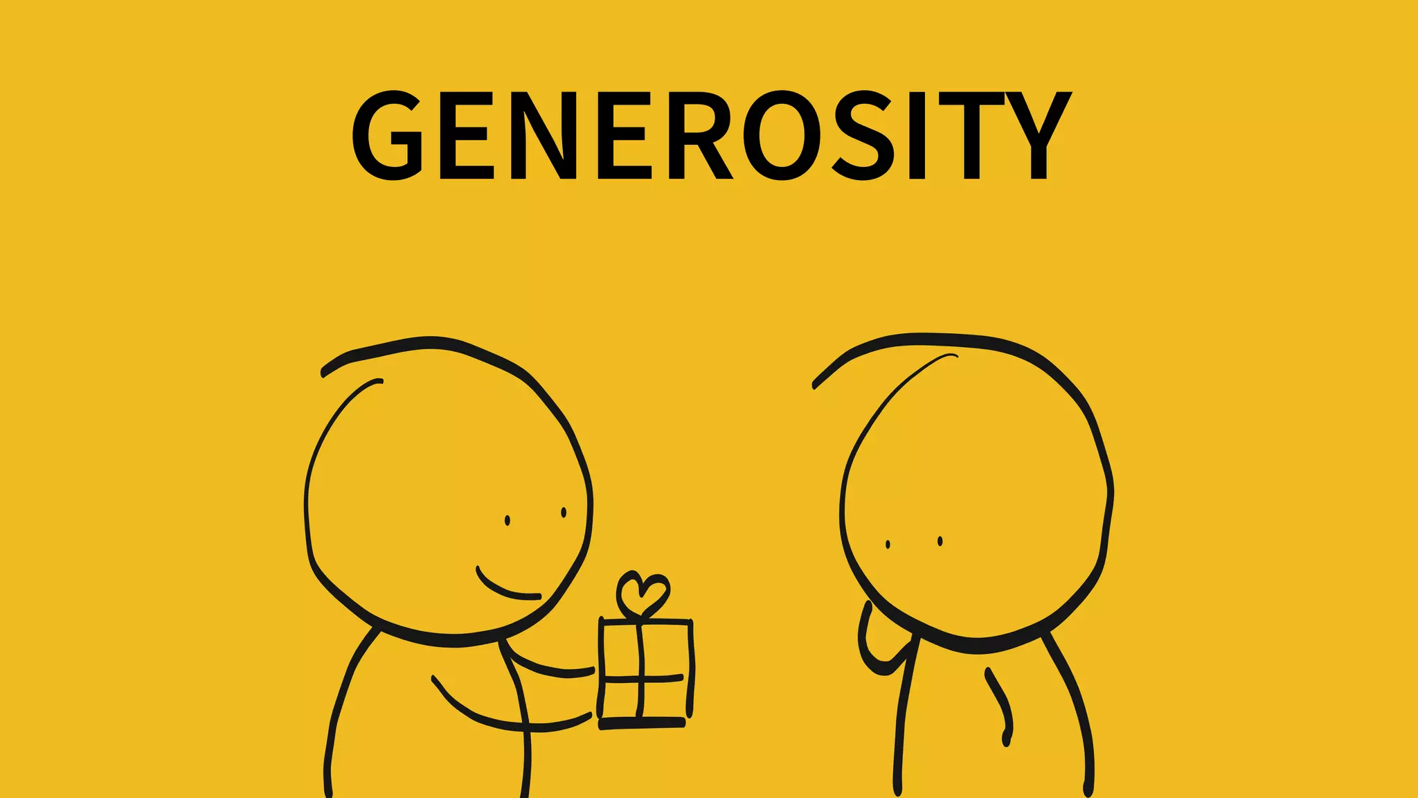 GENEROSITY
 