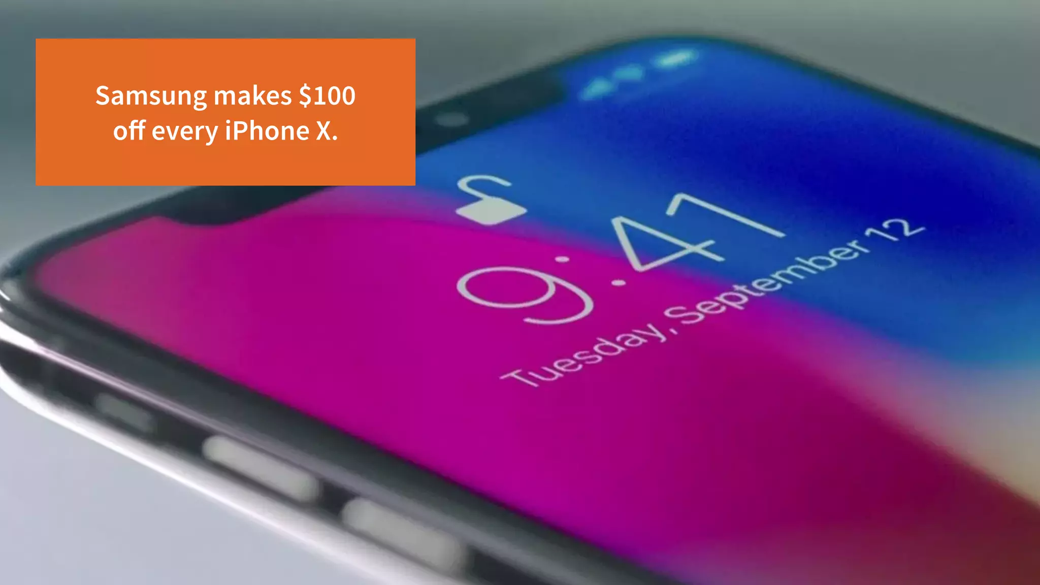 Samsung makes $100
oﬀ every iPhone X.
 