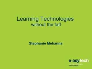 Learning Technologies  without the faff Stephanie Mehanna 